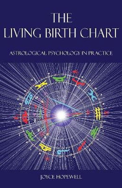 The Living Birth Chart: Astrological Psychology in Practice by Joyce Susan Hopewell 9780995673632