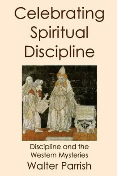 Celebrating Spiritual Discipline by Walter Parrish 9780971046962