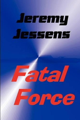 Fatal Force by Jeremy Jessens 9780955854606
