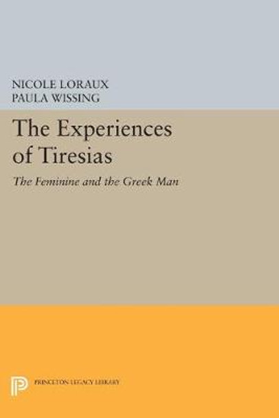 The Experiences of Tiresias: The Feminine and the Greek Man by Nicole Loraux