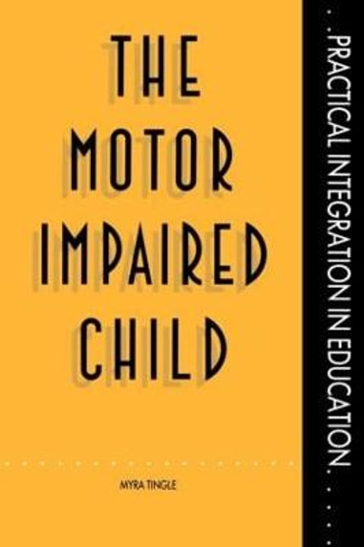 The Motor Impaired Child by Myra Tingle