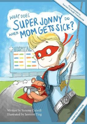 What Does Super Jonny Do When Mom Gets Sick? (DIABETES version). by Simone Colwill 9780994129765