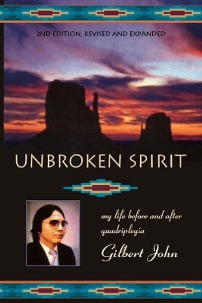 Unbroken Spirit: My life before and after quadriplegia by Gilbert John 9780938513681