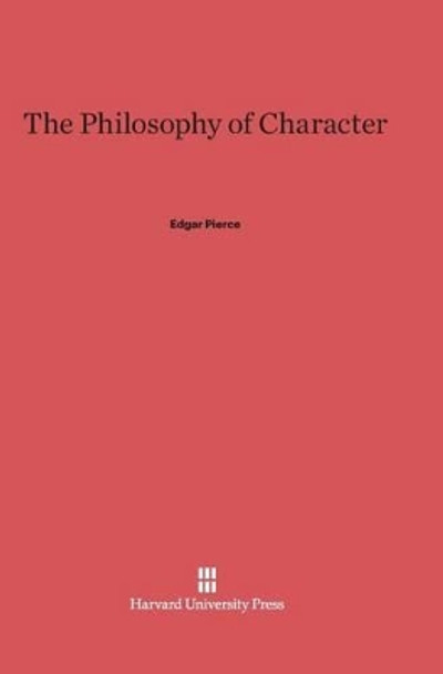 The Philosophy of Character by Edgar Pierce 9780674427785