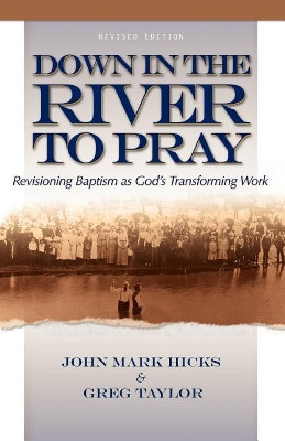 Down in the River to Pray by John Mark Hicks 9780891126485