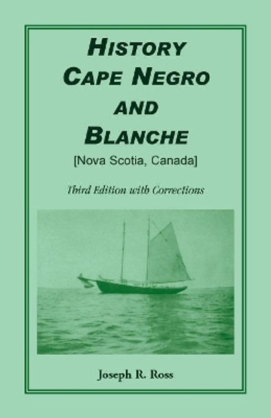 History Cape Negro and Blanche: Third Edition with Corrections by Joseph R Ross 9780788444555