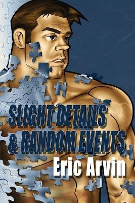 Slight Details & Random Events by Eric Arvin 9780980101805