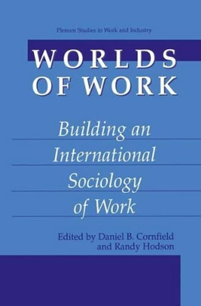 Worlds of Work: Building an International Sociology of Work by Daniel B. Cornfield 9780306466052