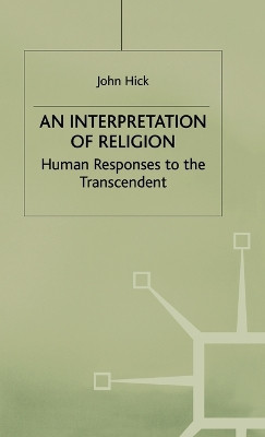 An Interpretation of Religion: Human Responses to the Transcendent by John Harwood Hick 9780333394885