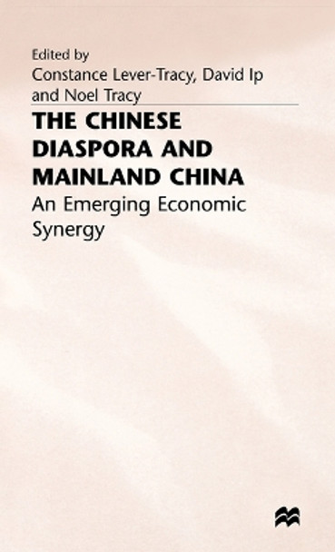 The Chinese Diaspora and Mainland China: An Emerging Economic Synergy by Constance Lever-Tracy 9780333653340