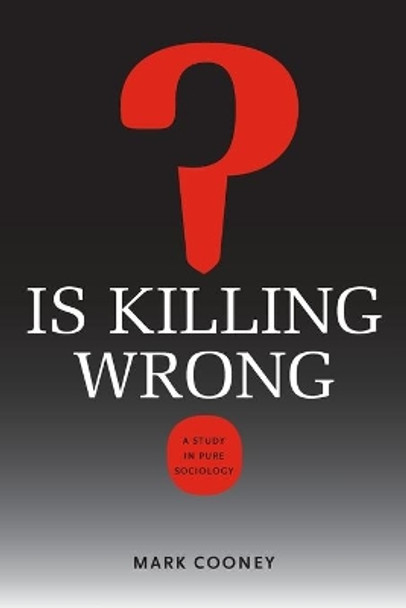 Is Killing Wrong?: A Study in Pure Sociology (Studies in Pure Sociology) by Cooney 9780813933047