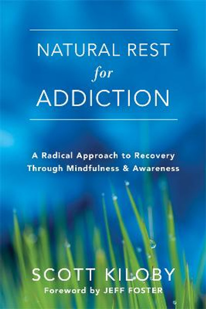 Natural Rest for Addiction: A Radical Approach to Recovery Through Mindfulness and Awareness by Scott Kiloby