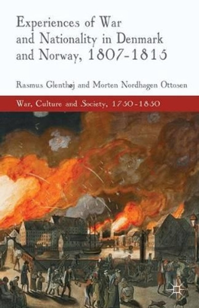 Experiences of War and Nationality in Denmark and Norway, 1807-1815 by Rasmus Glenthoj 9780230302815