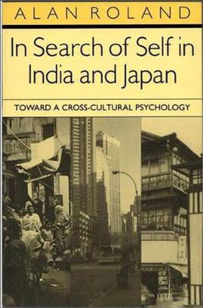 In Search of Self in India and Japan: Toward a Cross-Cultural Psychology by Alan Roland