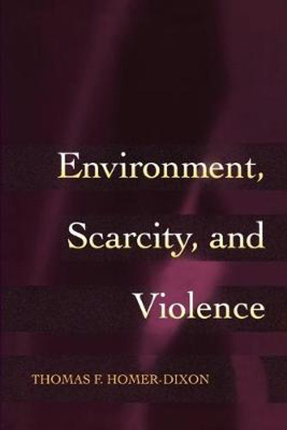 Environment, Scarcity, and Violence by Thomas F. Homer-Dixon