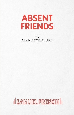 Absent Friends by Alan Ayckbourn 9780573013317