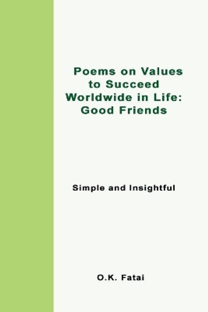 Poems on Values to Succeed Worldwide in Life - Good Friends: Simple and Insightful by O K Fatai 9780473472054