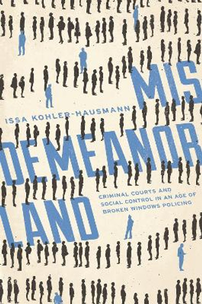 Misdemeanorland: Criminal Courts and Social Control in an Age of Broken Windows Policing by Julilly Kohler-Hausmann