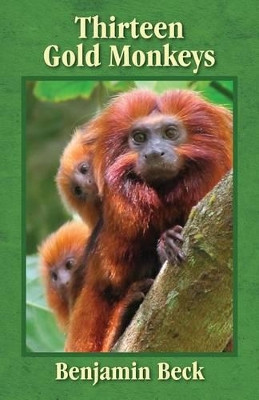 Thirteen Gold Monkeys by Benjamin Beck 9781478709725