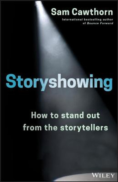 Storyshowing: How to Stand Out from the Storytellers by Sam Cawthorn
