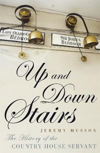 Up and Down Stairs: The History of the Country House Servant by Jeremy Musson