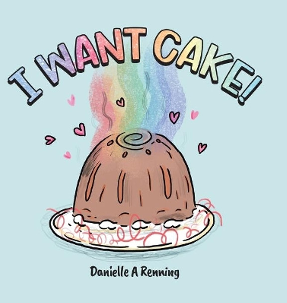 I Want Cake! by Danielle Renning 9780228850489