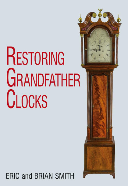 Restoring Grandfather Clocks by Eric Smith