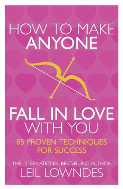 How to Make Anyone Fall in Love With You: 85 Proven Techniques for Success by Leil Lowndes