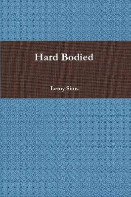 Hard Bodied by Leroy Sims 9780557515264
