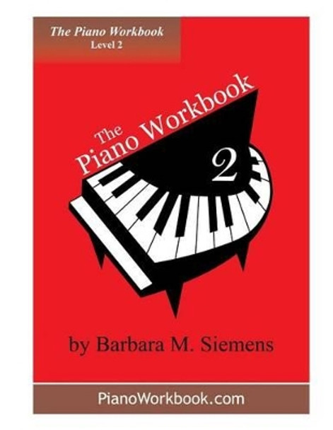 The Piano Workbook - Level 2: A Resource and Guide for Students in Ten Levels by Barbara M Siemens 9780981115122