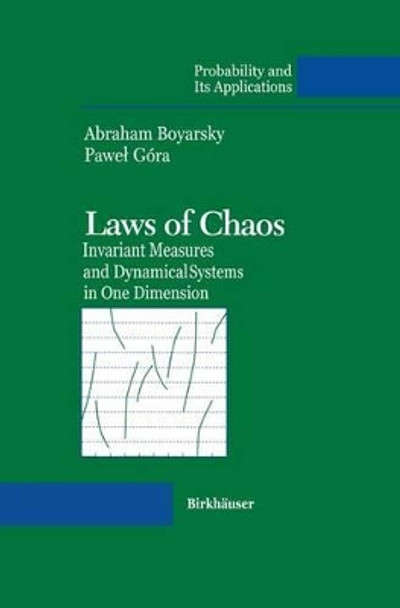 Laws of Chaos: Invariant Measures and Dynamical Systems in One Dimension by Abraham Boyarsky 9780817640033