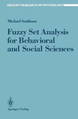 Fuzzy Set Analysis for Behavioral and Social Sciences by Michael Smithson 9780387964317