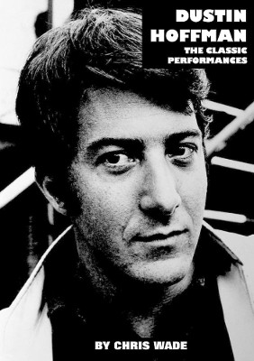 Dustin Hoffman: The Classic Performances by Chris Wade 9780244781637