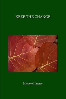 Keep The Change by Michele Heeney 9780578022185