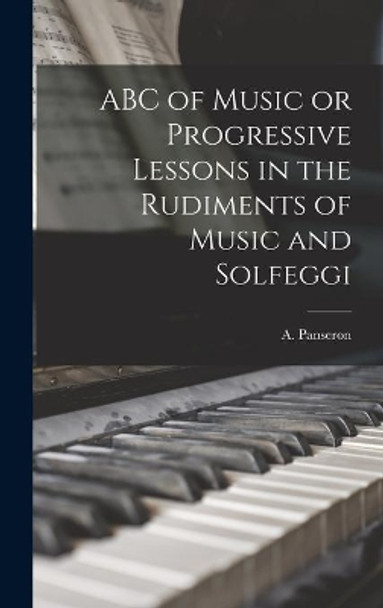 ABC of Music or Progressive Lessons in the Rudiments of Music and Solfeggi by A Panseron 9781013952876