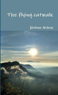 The flying catwalk by Jerome Aviron 9780244583224