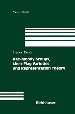 Kac-Moody Groups, their Flag Varieties and Representation Theory by Shrawan Kumar 9780817642273