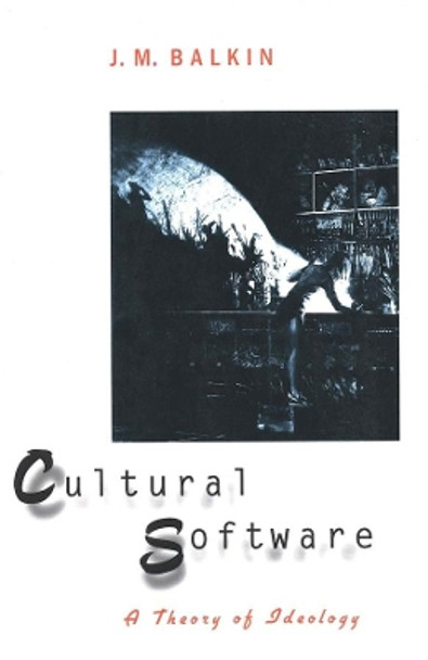 Cultural Software: A Theory of Ideology by J. M. Balkin 9780300084504