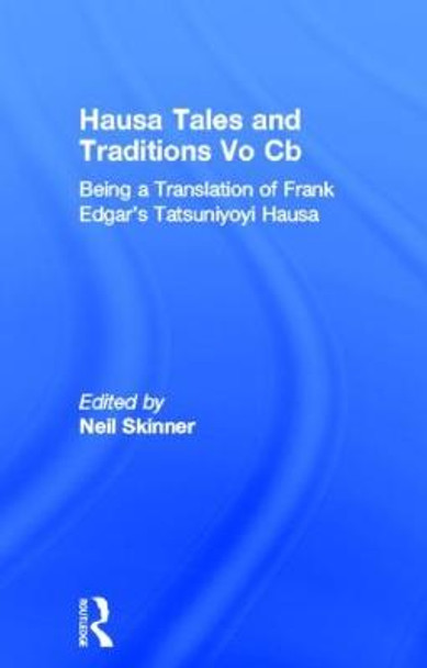 Hausa Tales and Traditions: Being a translation of Frank Edgar's Tatsuniyoyi Na Hausa by Neil Skinner