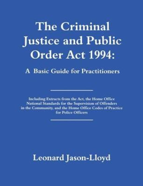 The Criminal Justice and Public Order Act 1994: A Basic Guide for Practitioners by Leonard Jason-Lloyd