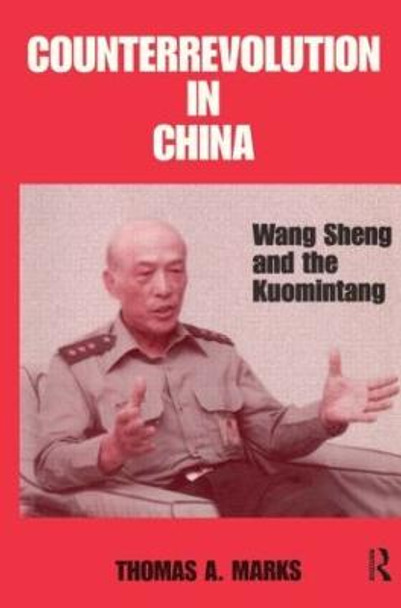 Counterrevolution in China: Wang Sheng and the Kuomintang by Thomas A. Marks