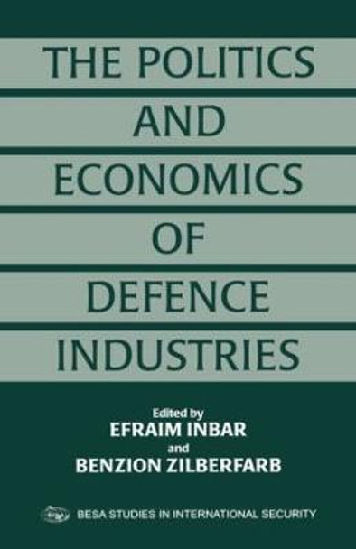 The Politics and Economics of Defence Industries by Efraim Inbar