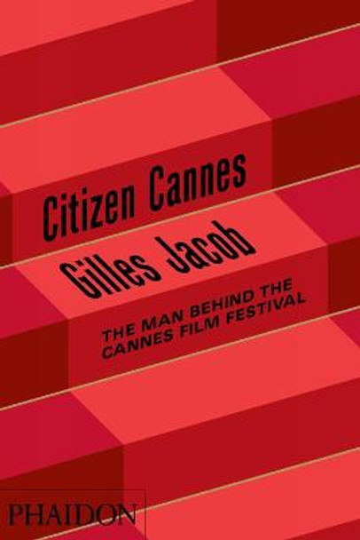 Citizen Cannes: The Man behind the Cannes Film Festival by Jacob Gilles