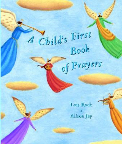 A Child's First Book of Prayers by Lois Rock