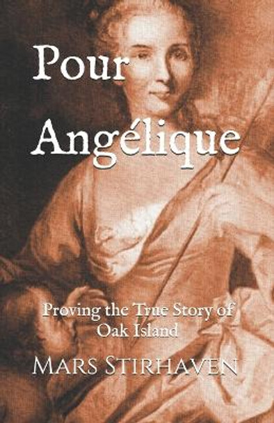 Pour Angelique: Proving the True Story of Oak Island by Mars Stirhaven 9780578403465