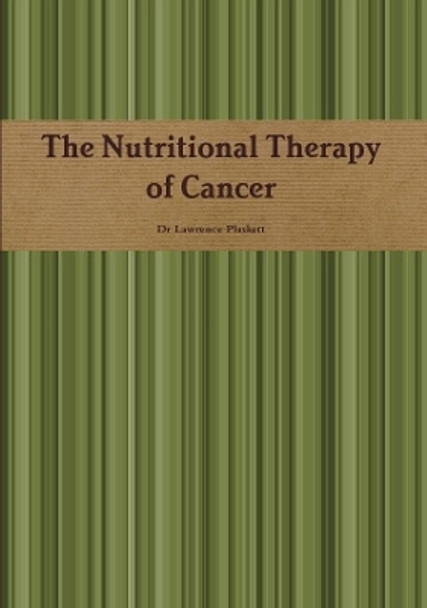 The Nutritional Therapy of Cancer by Dr Lawrence Plaskett 9780244945367