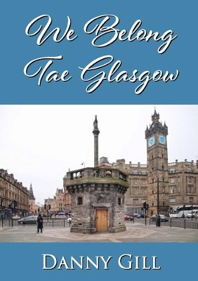 We Belong Tae Glasgow by Danny Gill 9780244490898