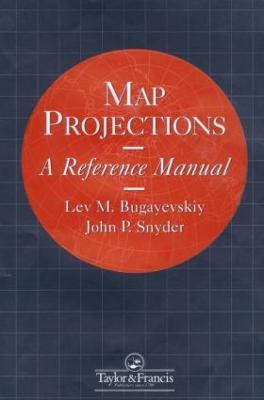Map Projections: A Reference Manual L M Bugayevskiy 9780748403042