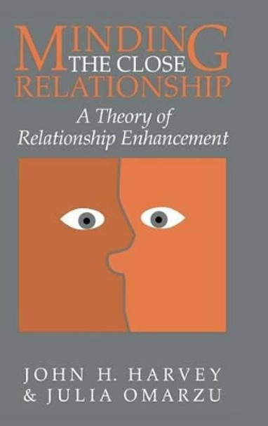 Minding the Close Relationship: A Theory of Relationship Enhancement by John H. Harvey 9780521633185