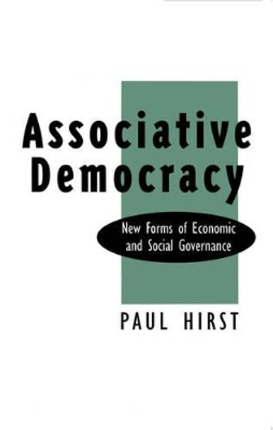 Associative Democracy: New Forms of Economic and Social Governance by Paul Hirst 9780745609522 Associative Democracy: New Forms of Economic and Social Governance by Paul Hirst 9780745609522